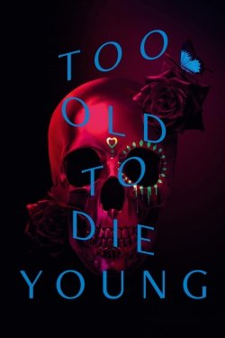 Too Old to Die Young-hd